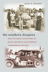 the Southern Diaspora: How Great Migrations of Black and White Southerners Transformed America