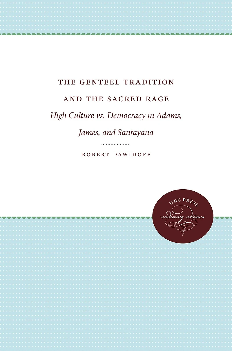 the Genteel Tradition and Sacred Rage: High Culture vs. Democracy Adams, James, Santayana