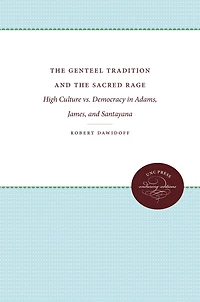 the Genteel Tradition and Sacred Rage: High Culture vs. Democracy Adams, James, Santayana