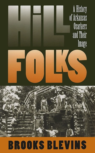 Hill Folks: A History of Arkansas Ozarkers and Their Image