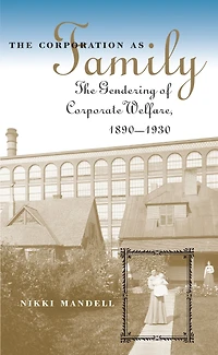 The Corporation as Family: Gendering of Corporate Welfare, 1890-1930