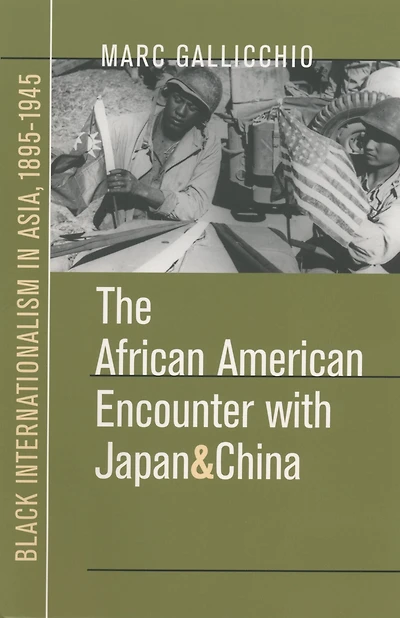 The African American Encounter with Japan and China: Black Internationalism in Asia, 1895-1945