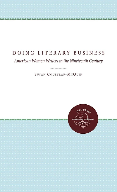 Doing Literary Business: American Women Writers the Nineteenth Century