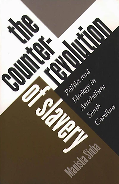 The Counterrevolution of Slavery: Politics and Ideology Antebellum South Carolina