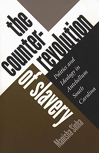The Counterrevolution of Slavery: Politics and Ideology Antebellum South Carolina