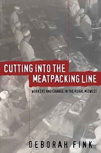 Cutting Into the Meatpacking Line: Workers and Change in the Rural Midwest