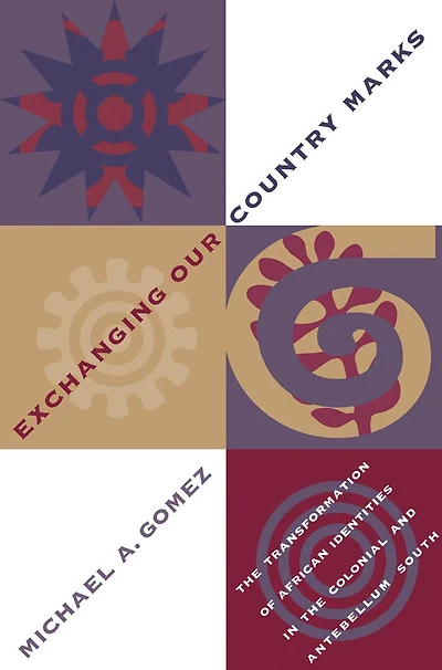 Exchanging Our Country Marks: The Transformation of African Identities in the Colonial and Antebellum South