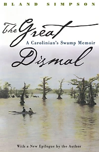 The Great Dismal: A Carolinian's Swamp Memoir