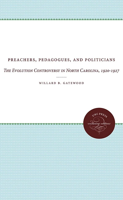 Preachers, Pedagogues, and Politicians: The Evolution Controversy North Carolina, 1920-1927