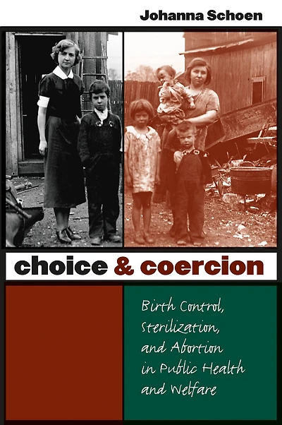 Choice and Coercion: Birth Control, Sterilization, Abortion Public Health Welfare