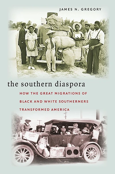 the Southern Diaspora: How Great Migrations of Black and White Southerners Transformed America