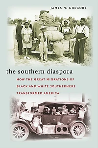 the Southern Diaspora: How Great Migrations of Black and White Southerners Transformed America
