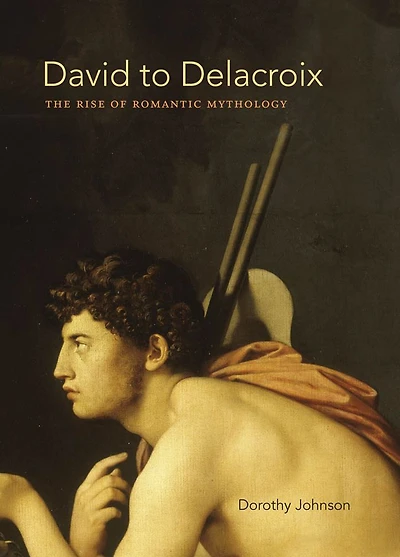 David to Delacroix: The Rise of Romantic Mythology