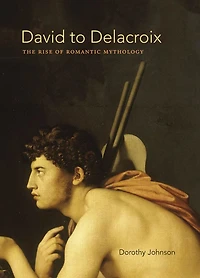 David to Delacroix: The Rise of Romantic Mythology