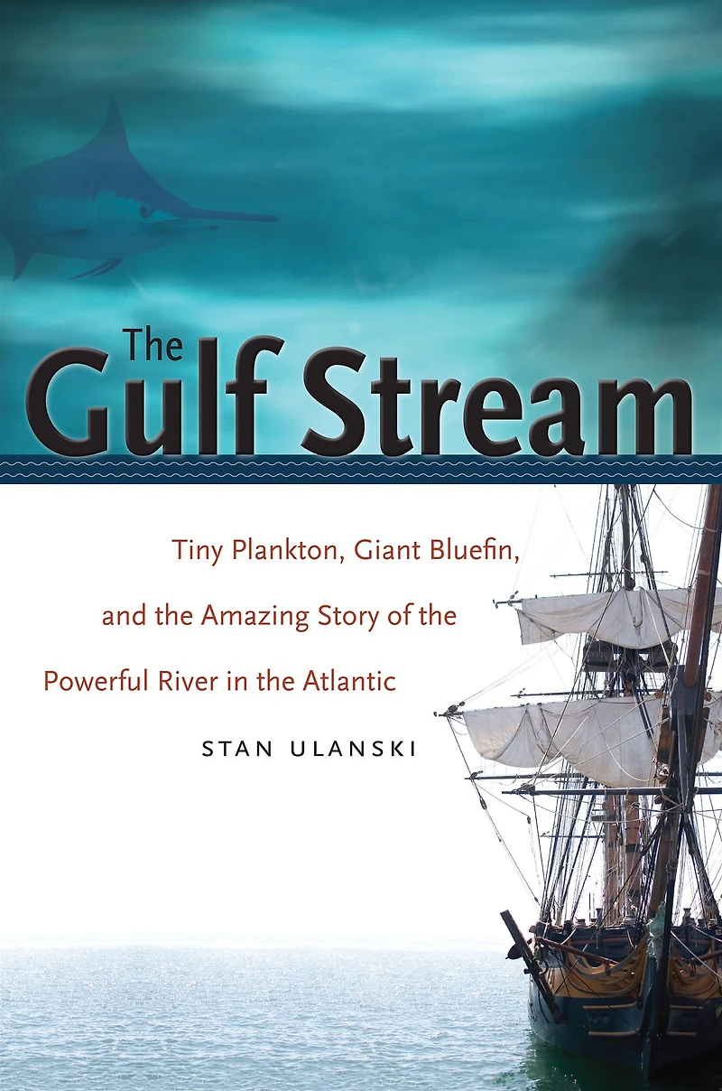 the Gulf Stream: Tiny Plankton, Giant Bluefin, and Amazing Story of Powerful River Atlantic