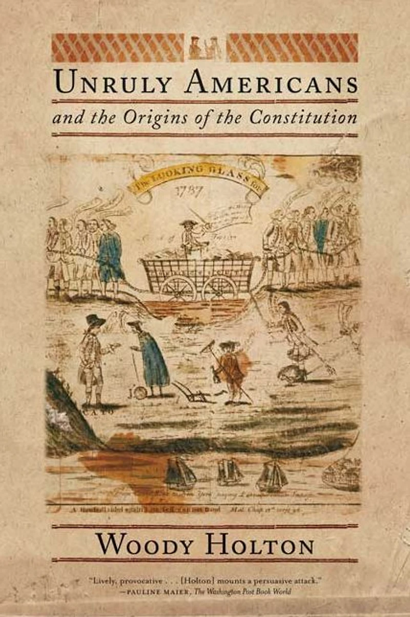 Unruly Americans and the Origins of Constitution
