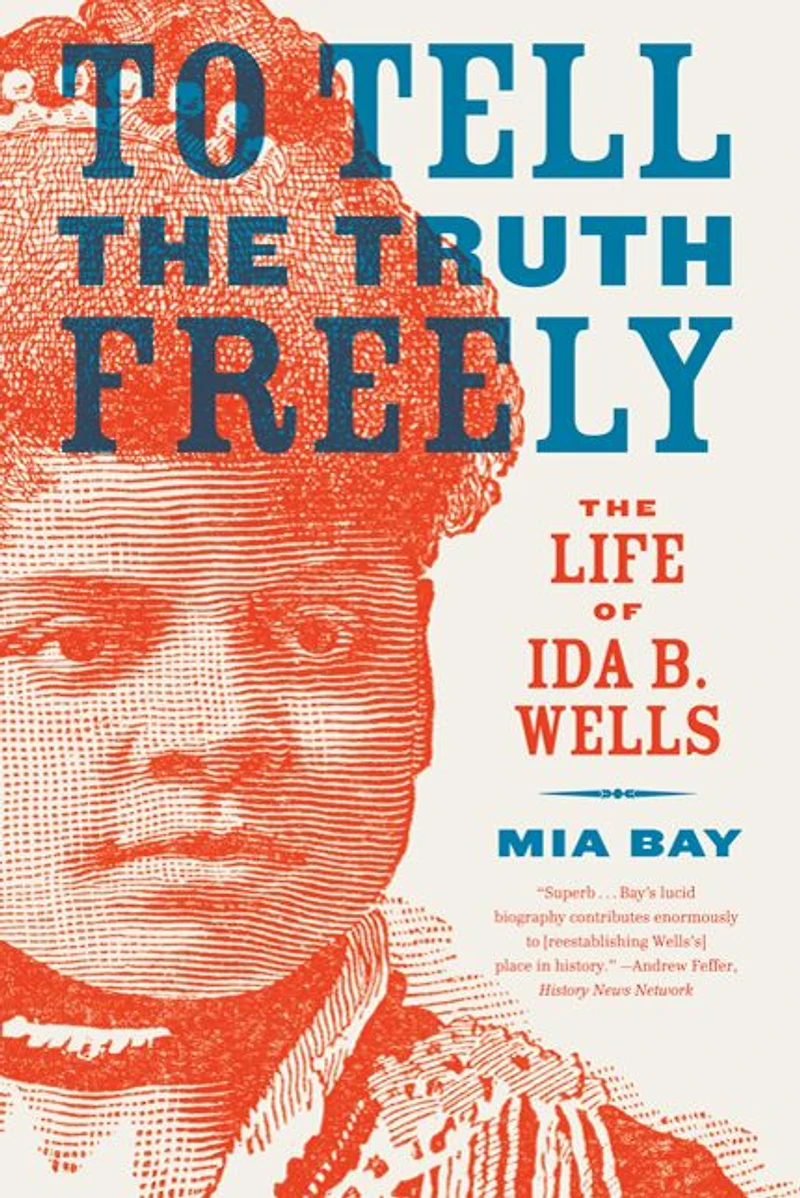 To Tell The Truth Freely: Life of Ida B. Wells
