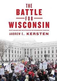 The Battle for Wisconsin: Scott Walker and the Attack on the Progressive Tradition