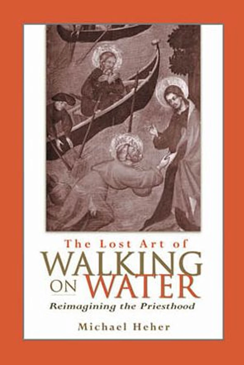 Lost Art of Walking on Water, The: Reimagining the Priesthood