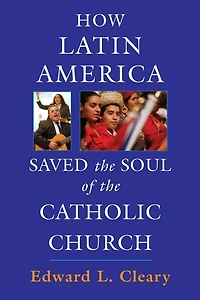 How Latin America Saved the Soul of Catholic Church