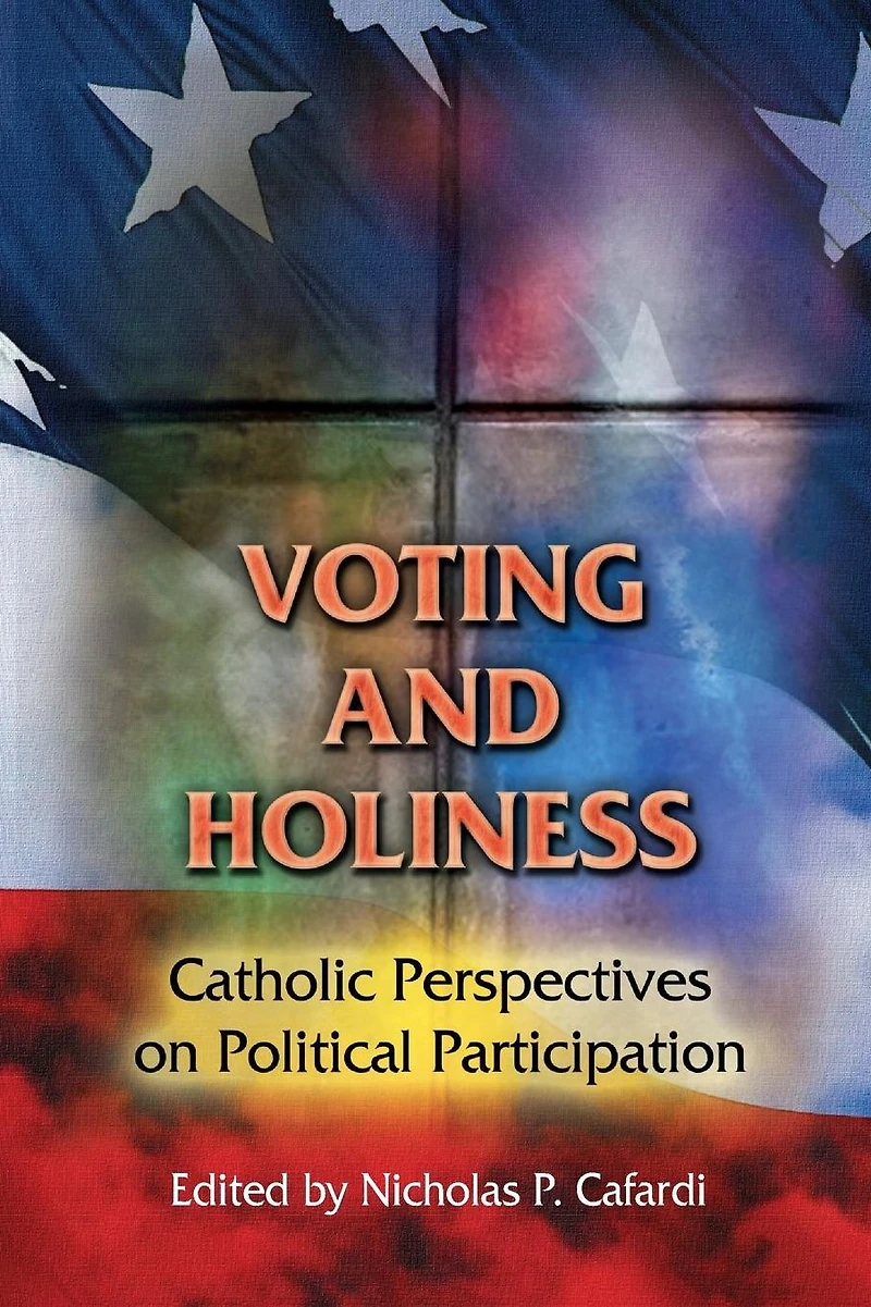Voting and Holiness:Catholic Perspectives on Political Participation