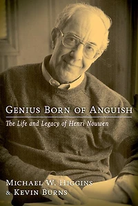 Genius Born of Anguish: The Life and Legacy Henri Nouwen
