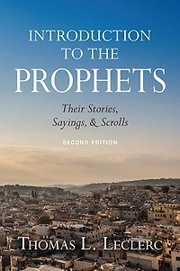 Introduction to the Prophets: Their Stories, Sayings, and Scrolls; Second Edition