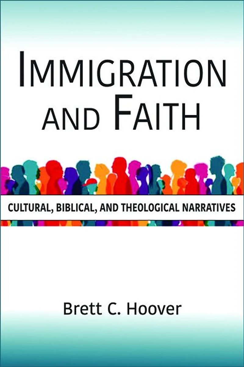 Immigration and Faith: Cultural, Biblical, Theological Narratives