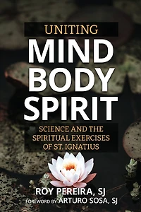 Uniting Mind, Body, Spirit: Science and the Spiritual Exercises of St. Ignatius