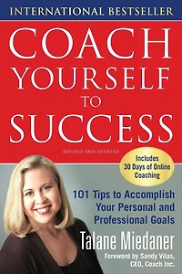 Coach Yourself to Success, Revised and Updated Edition: 101 Tips from a Personal for Reaching Your Goals at Work Life