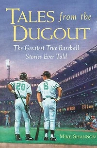 Tales from The Dugout: Greatest True Baseball Stories Ever Told
