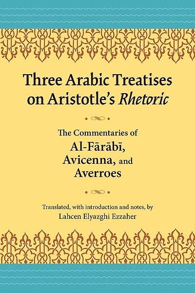 Three Arabic Treatises on Aristotle's Rhetoric: The Commentaries of al-Farabi, Avicenna, and Averroes