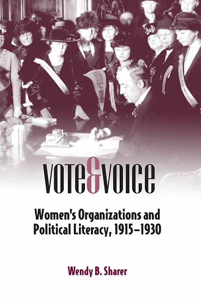 Vote and Voice: Women's Organizations and Political Literacy, 1915-1930
