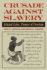 Crusade Against Slavery: Edward Coles, Pioneer of Freedom