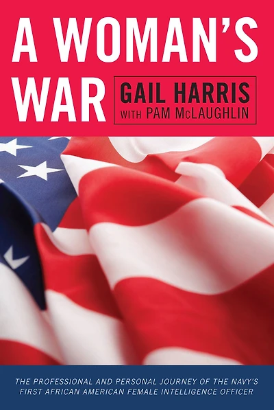 A Woman's War: the Professional and Personal Journey of Navy's First African American Female Intelligence Officer