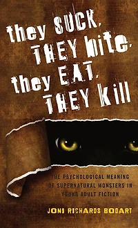 They Suck, They Bite, They Eat, They Kill: The Psychological Meaning of Supernatural Monsters in Young Adult Fiction