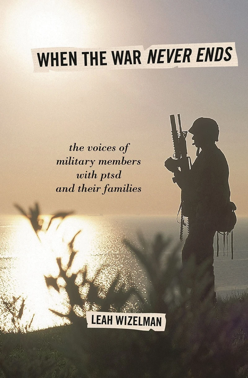 When The War Never Ends: Voices of Military Members with PTSD and Their Families