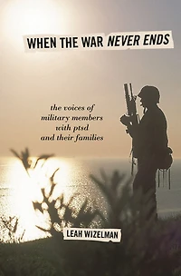 When The War Never Ends: Voices of Military Members with PTSD and Their Families