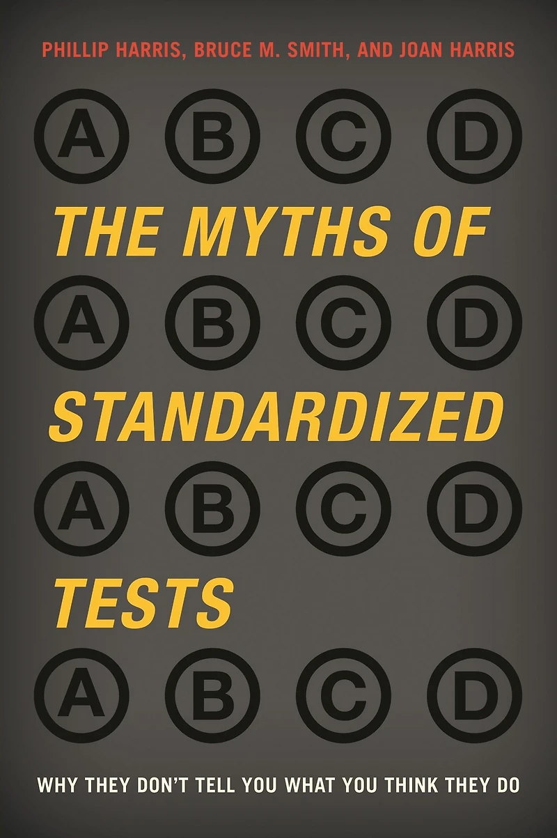 The Myths of Standardized Tests: Why They Don't Tell You What Think Do