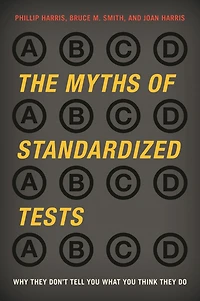 The Myths of Standardized Tests: Why They Don't Tell You What Think Do