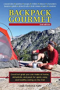 Backpack Gourmet: Good Hot Grub You Can Make at Home, Dehydrate, and Pack for Quick, Easy, Healthy Eating on the Trail