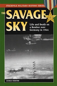 Savage Sky: Life and Death on a Bomber over Germany 1944