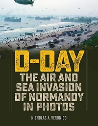 D-Day: The Air and Sea Invasion of Normandy Photos