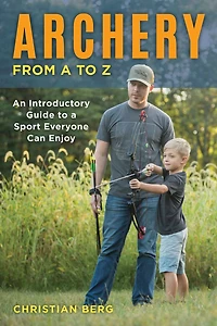 Archery from a to Z: An Introductory Guide Sport Everyone Can Enjoy