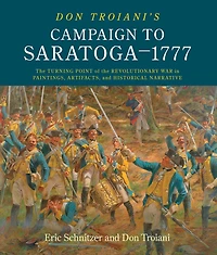 Don Troiani's Campaign to Saratoga-1777: the Turning Point of Revolutionary War Paintings, Artifacts, and Historical Narrative