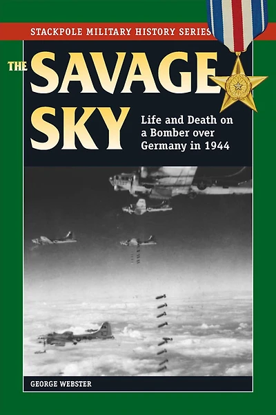 Savage Sky: Life and Death on a Bomber over Germany 1944
