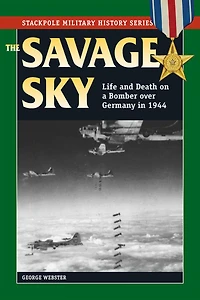 Savage Sky: Life and Death on a Bomber over Germany 1944