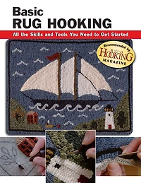 Basic Rug Hooking: All the Skills and Tools You Need to Get Started