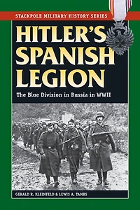 Hitler's Spanish Legion: The Blue Division Russia WWII
