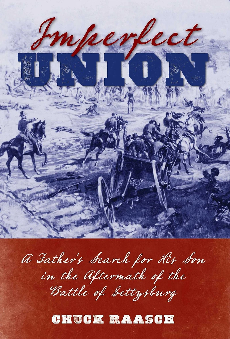 Imperfect Union: A Father's Search for His Son the Aftermath of Battle Gettysburg